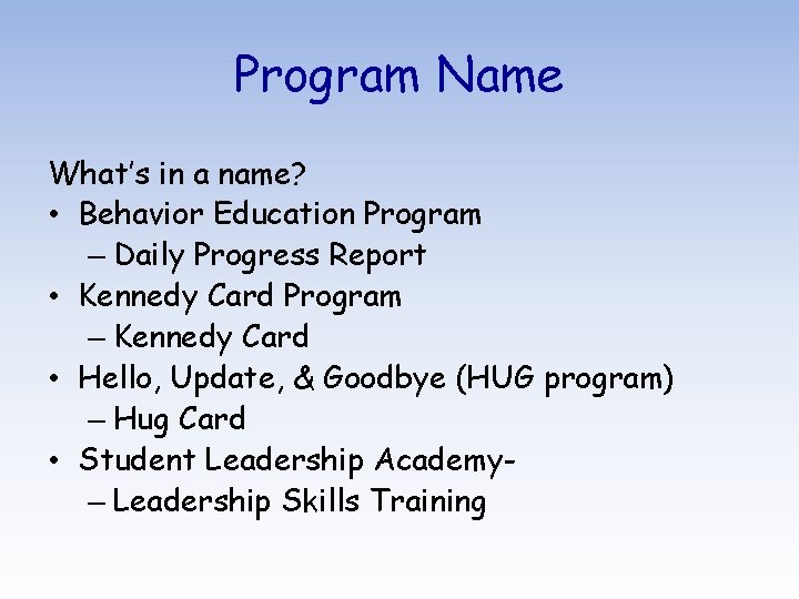 Program Name What’s in a name? • Behavior Education Program – Daily Progress Report