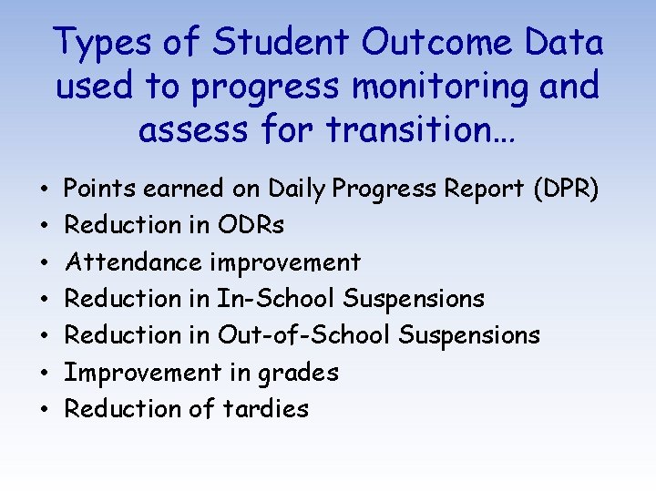 Types of Student Outcome Data used to progress monitoring and assess for transition… •