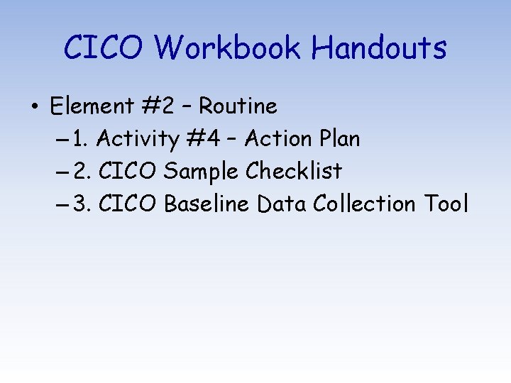 CICO Workbook Handouts • Element #2 – Routine – 1. Activity #4 – Action