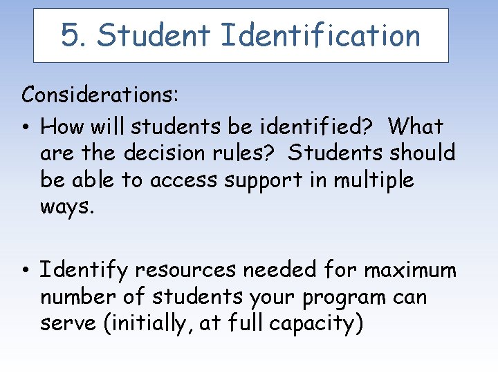 5. Student Identification Considerations: • How will students be identified? What are the decision