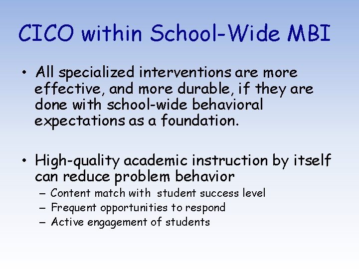 CICO within School-Wide MBI • All specialized interventions are more effective, and more durable,