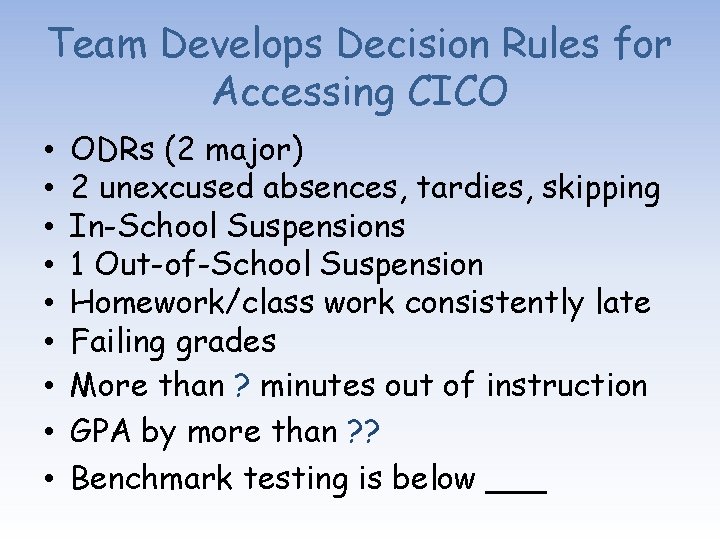 Team Develops Decision Rules for Accessing CICO • • • ODRs (2 major) 2