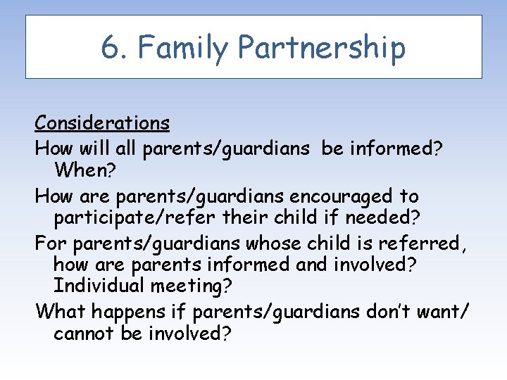 6. Family Partnership Considerations How will all parents/guardians be informed? When? How are parents/guardians