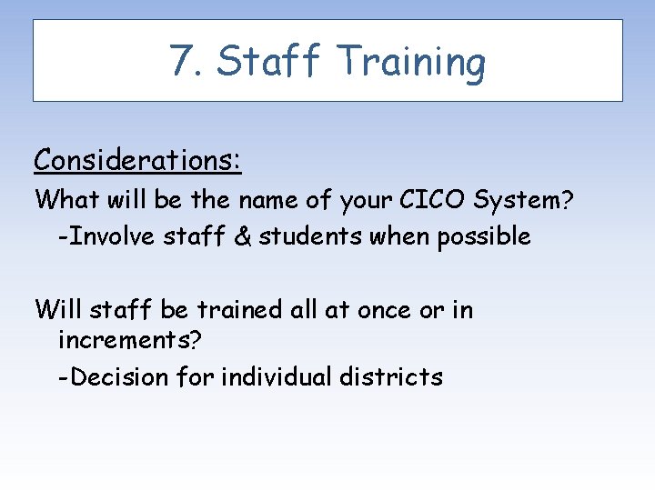 7. Staff Training Considerations: What will be the name of your CICO System? -Involve