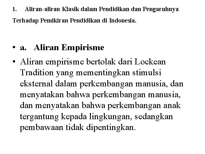 1. Aliran-aliran Klasik dalam Pendidikan dan Pengaruhnya Terhadap Pemikiran Pendidikan di Indonesia. • a.
