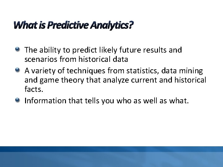 The ability to predict likely future results and scenarios from historical data A variety