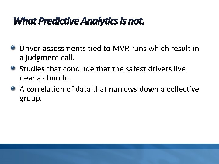 Driver assessments tied to MVR runs which result in a judgment call. Studies that