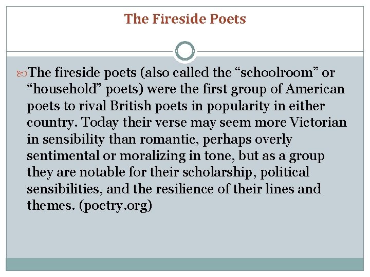 The Fireside Poets The fireside poets (also called the “schoolroom” or “household” poets) were