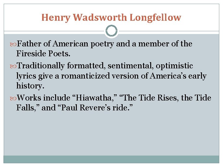 Henry Wadsworth Longfellow Father of American poetry and a member of the Fireside Poets.