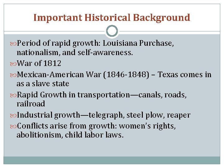 Important Historical Background Period of rapid growth: Louisiana Purchase, nationalism, and self-awareness. War of