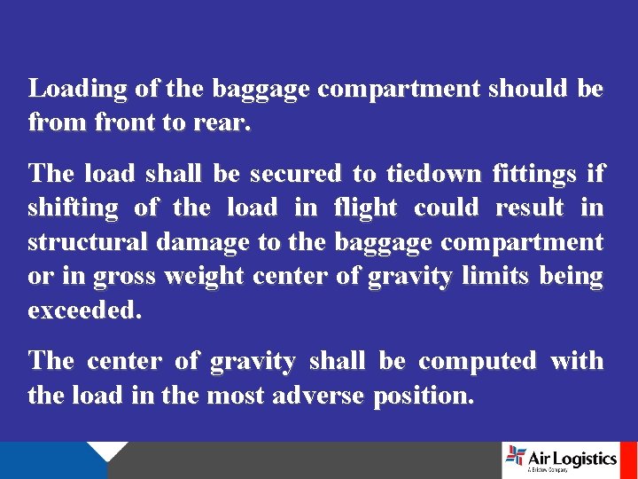 Loading of the baggage compartment should be from front to rear. The load shall