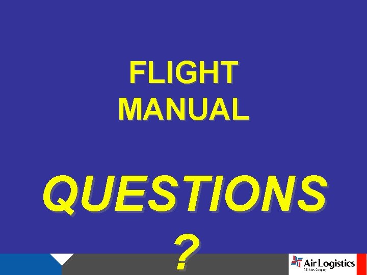 FLIGHT MANUAL QUESTIONS ? 