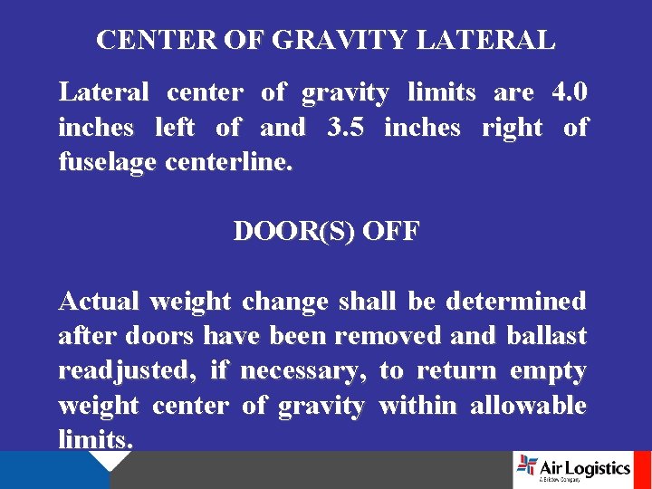 CENTER OF GRAVITY LATERAL Lateral center of gravity limits are 4. 0 inches left