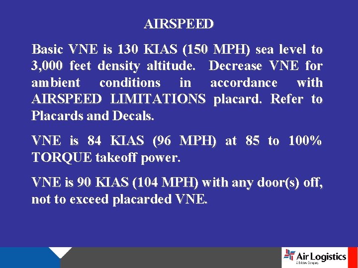 AIRSPEED Basic VNE is 130 KIAS (150 MPH) sea level to 3, 000 feet