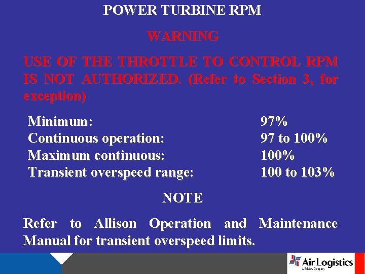 POWER TURBINE RPM WARNING USE OF THE THROTTLE TO CONTROL RPM IS NOT AUTHORIZED.