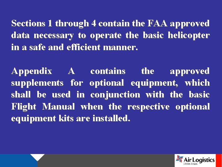 Sections 1 through 4 contain the FAA approved data necessary to operate the basic