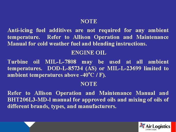 NOTE Anti-icing fuel additives are not required for any ambient temperature. Refer to Allison