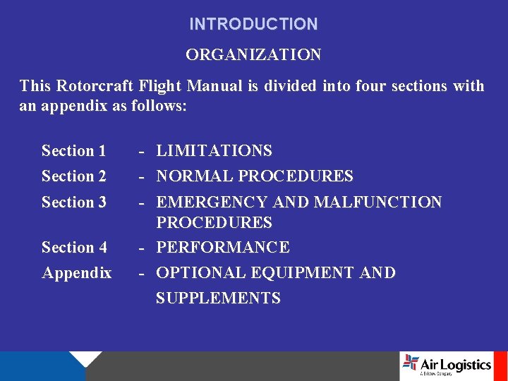 INTRODUCTION ORGANIZATION This Rotorcraft Flight Manual is divided into four sections with an appendix