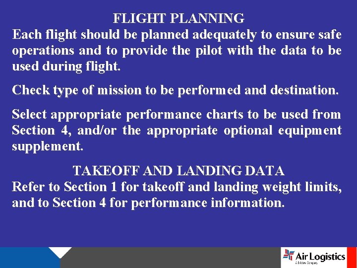 FLIGHT PLANNING Each flight should be planned adequately to ensure safe operations and to