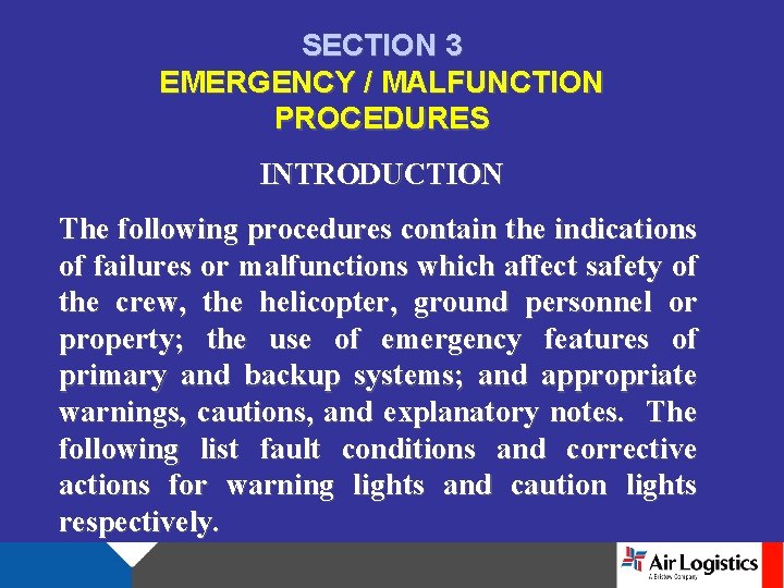 SECTION 3 EMERGENCY / MALFUNCTION PROCEDURES INTRODUCTION The following procedures contain the indications of
