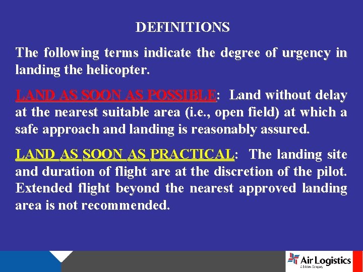 DEFINITIONS The following terms indicate the degree of urgency in landing the helicopter. LAND