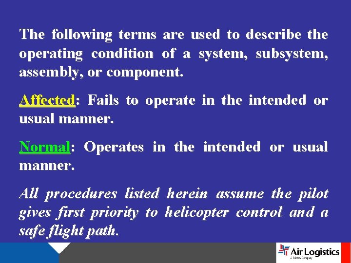 The following terms are used to describe the operating condition of a system, subsystem,