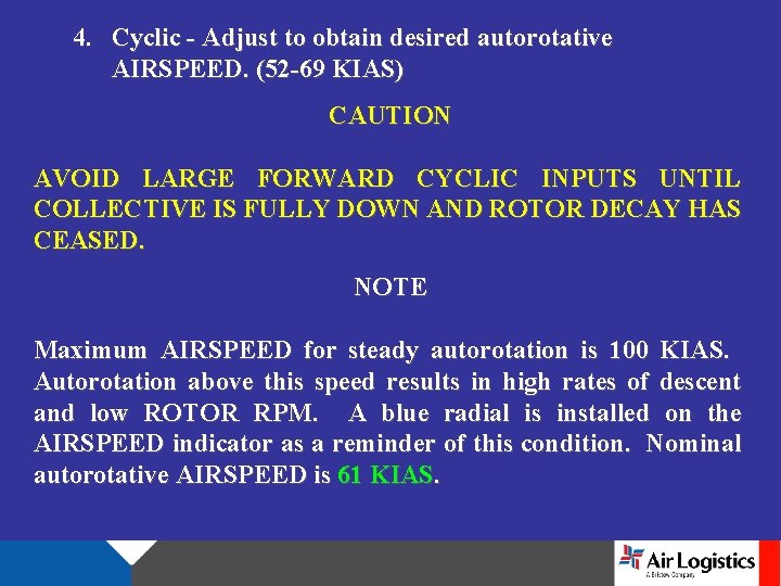 4. Cyclic - Adjust to obtain desired autorotative AIRSPEED. (52 -69 KIAS) CAUTION AVOID