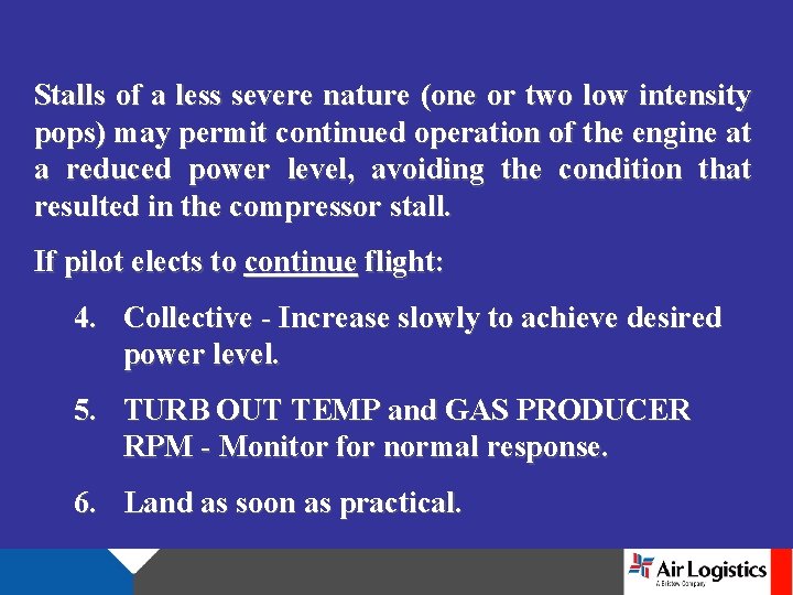 Stalls of a less severe nature (one or two low intensity pops) may permit