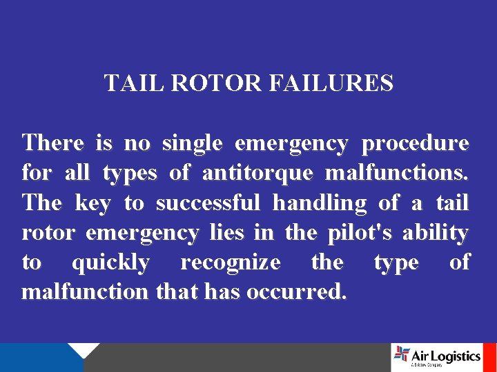 TAIL ROTOR FAILURES There is no single emergency procedure for all types of antitorque
