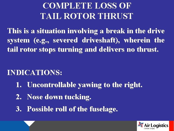 COMPLETE LOSS OF TAIL ROTOR THRUST This is a situation involving a break in