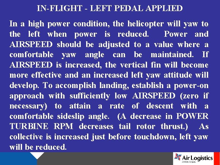 IN-FLIGHT - LEFT PEDAL APPLIED In a high power condition, the helicopter will yaw