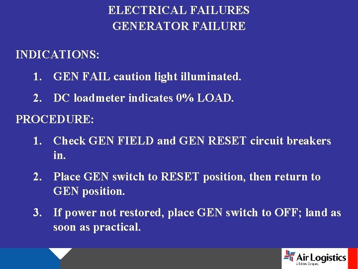 ELECTRICAL FAILURES GENERATOR FAILURE INDICATIONS: 1. GEN FAIL caution light illuminated. 2. DC loadmeter