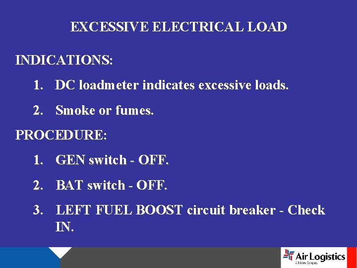 EXCESSIVE ELECTRICAL LOAD INDICATIONS: 1. DC loadmeter indicates excessive loads. 2. Smoke or fumes.