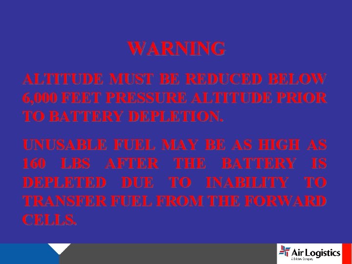 WARNING ALTITUDE MUST BE REDUCED BELOW 6, 000 FEET PRESSURE ALTITUDE PRIOR TO BATTERY