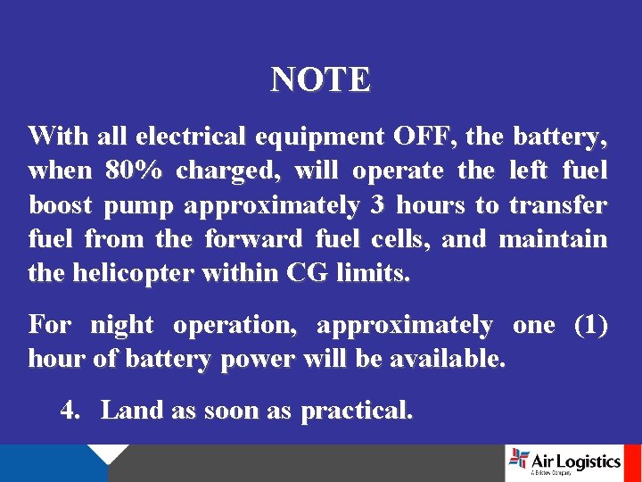 NOTE With all electrical equipment OFF, the battery, when 80% charged, will operate the