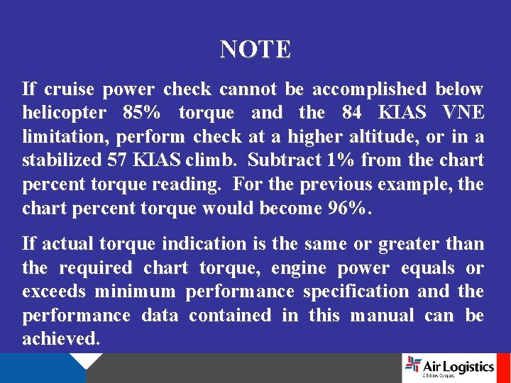 NOTE If cruise power check cannot be accomplished below helicopter 85% torque and the