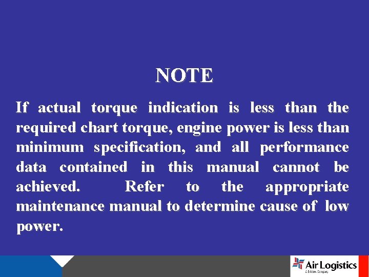 NOTE If actual torque indication is less than the required chart torque, engine power