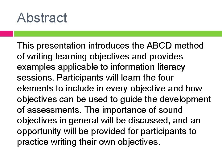Abstract This presentation introduces the ABCD method of writing learning objectives and provides examples Abstract This presentation introduces the ABCD method of writing learning objectives and provides examples