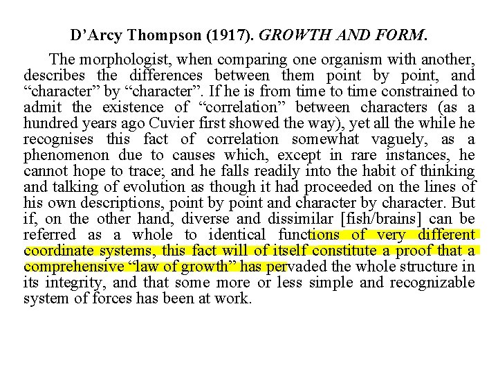 D’Arcy Thompson (1917). GROWTH AND FORM. The morphologist, when comparing one organism with another,