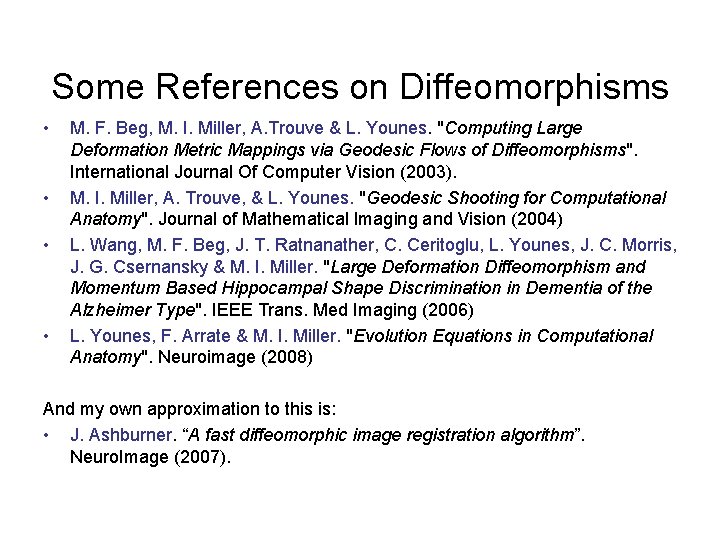 Some References on Diffeomorphisms • • M. F. Beg, M. I. Miller, A. Trouve