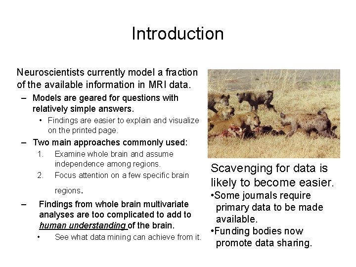 Introduction Neuroscientists currently model a fraction of the available information in MRI data. –