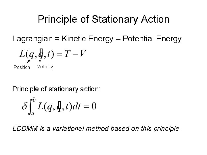 Principle of Stationary Action Lagrangian = Kinetic Energy – Potential Energy Position Velocity Principle