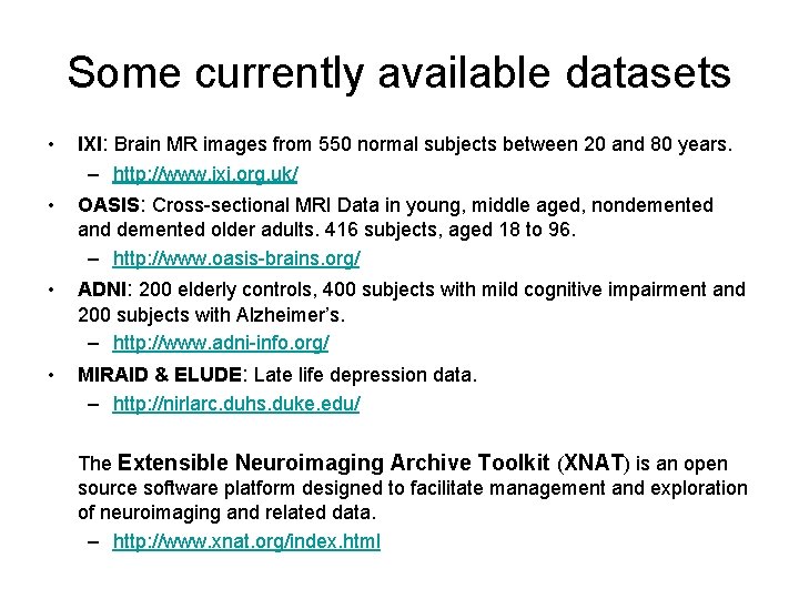 Some currently available datasets • IXI: Brain MR images from 550 normal subjects between