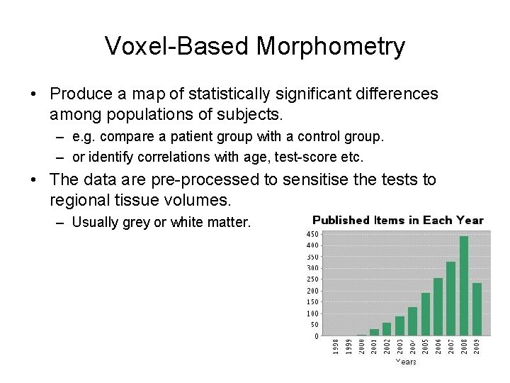 Voxel-Based Morphometry • Produce a map of statistically significant differences among populations of subjects.