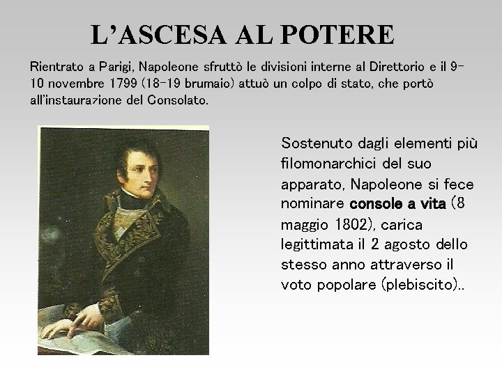 L’ASCESA AL POTERE Rientrato a Parigi, Napoleone sfruttò le divisioni interne al Direttorio e