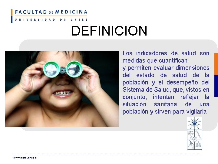 DEFINICION Los indicadores de salud son medidas que cuantifican y permiten evaluar dimensiones del
