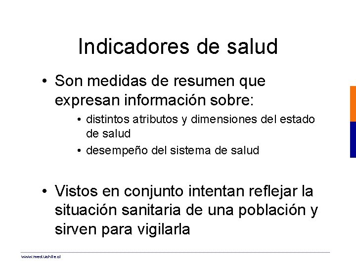 Indicadores de salud • Son medidas de resumen que expresan información sobre: • distintos