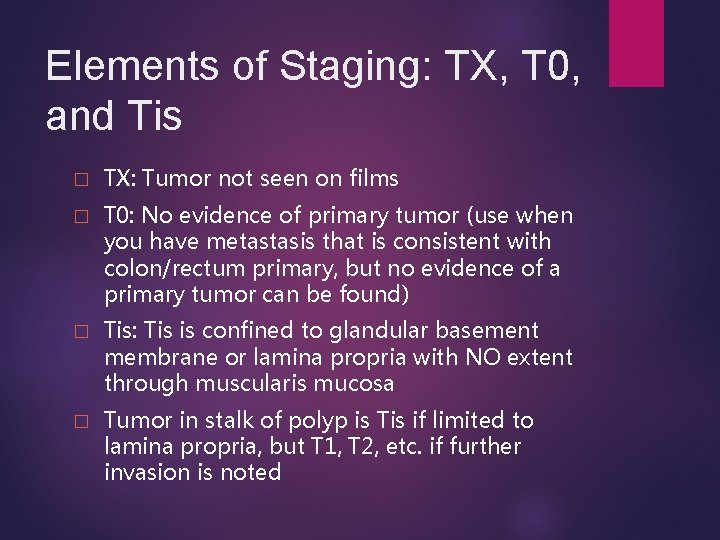 Elements of Staging: TX, T 0, and Tis � TX: Tumor not seen on