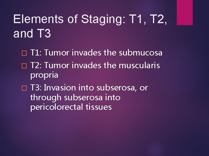 Elements of Staging: T 1, T 2, and T 3 � T 1: Tumor