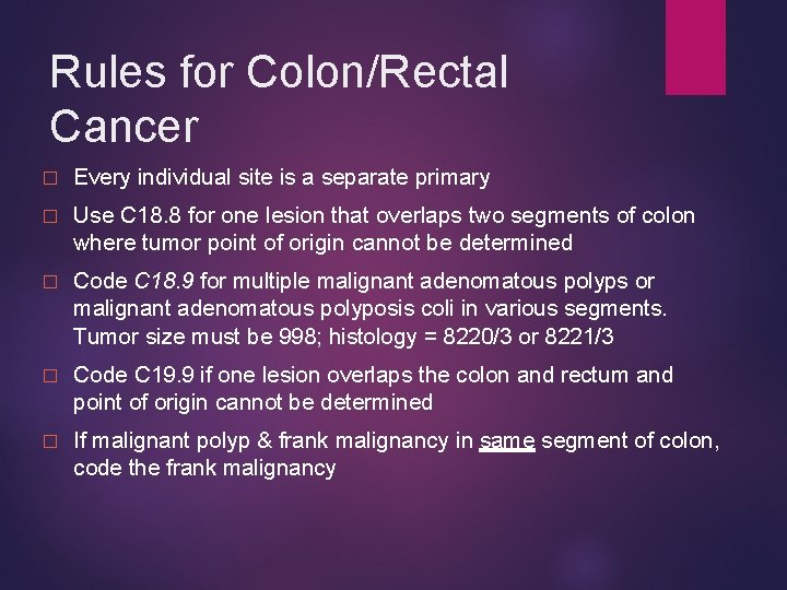 Rules for Colon/Rectal Cancer � Every individual site is a separate primary � Use